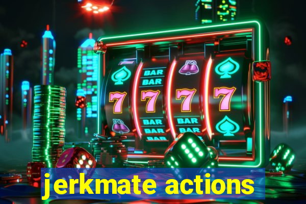 jerkmate actions