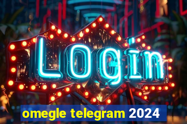 omegle telegram 2024