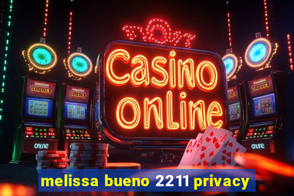 melissa bueno 2211 privacy