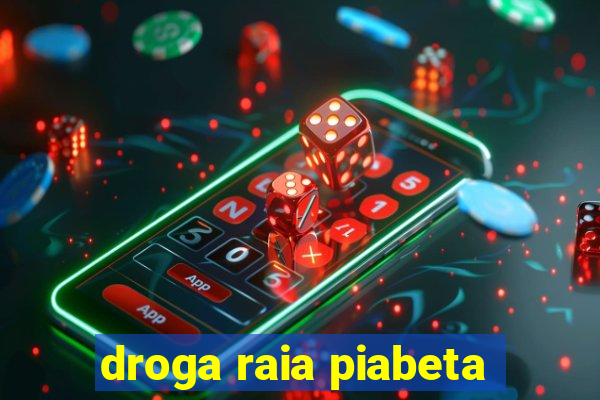 droga raia piabeta