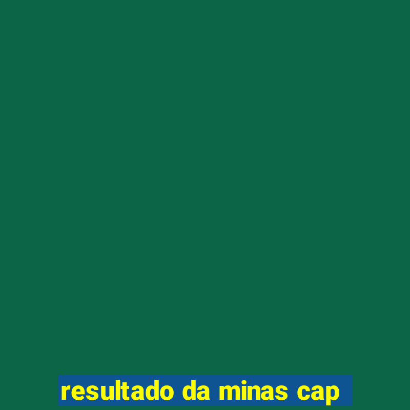 resultado da minas cap