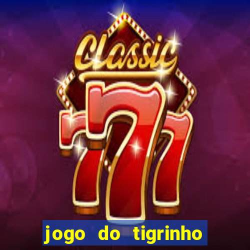 jogo do tigrinho gratis sem deposito