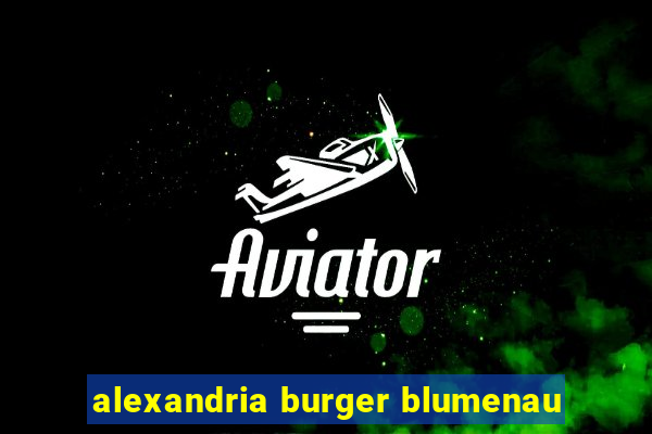 alexandria burger blumenau