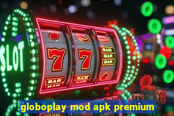 globoplay mod apk premium