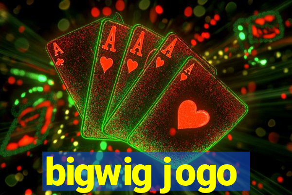 bigwig jogo