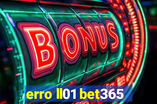 erro ll01 bet365