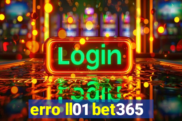 erro ll01 bet365