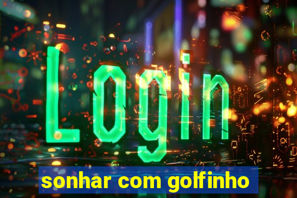 sonhar com golfinho