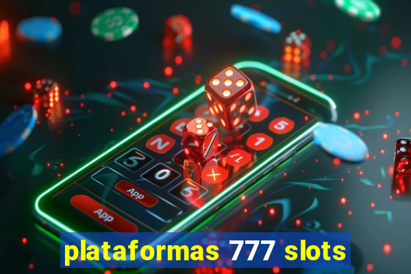 plataformas 777 slots