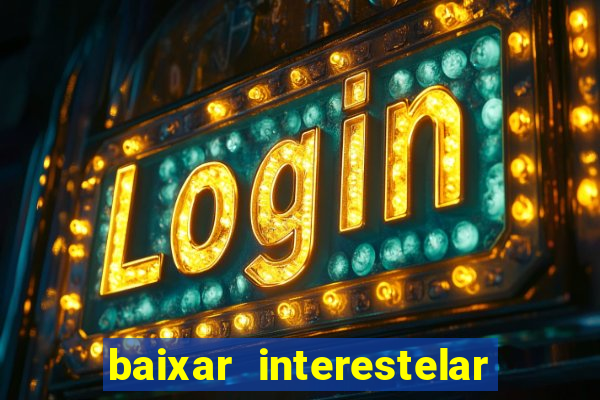 baixar interestelar dublado google drive