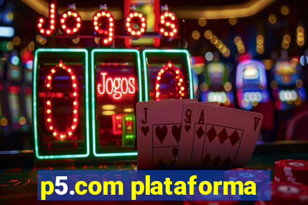 p5.com plataforma