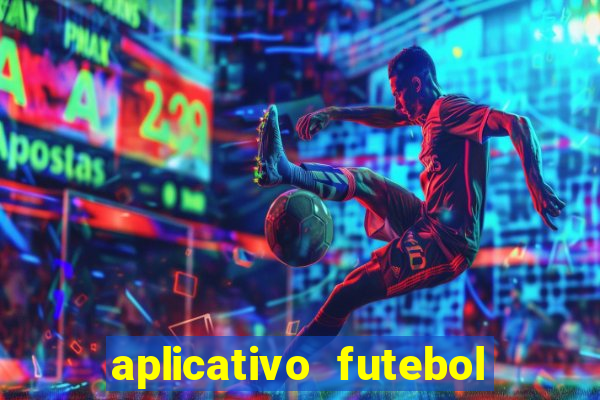 aplicativo futebol da hora