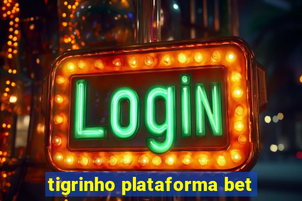 tigrinho plataforma bet