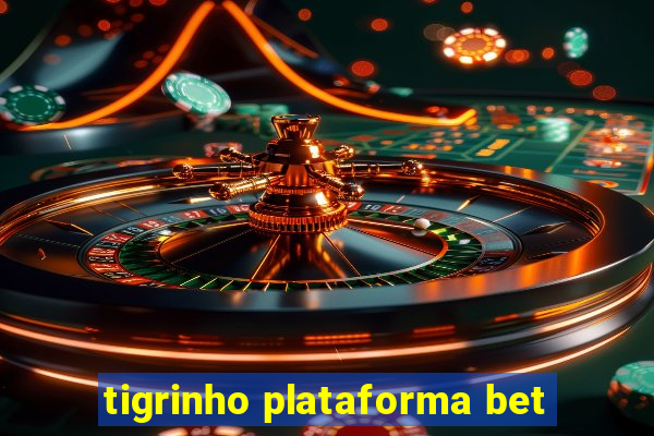 tigrinho plataforma bet