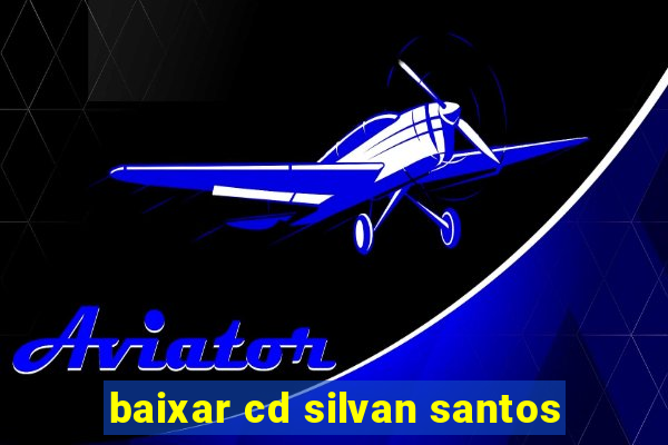 baixar cd silvan santos