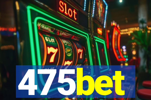 475bet