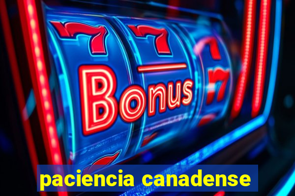 paciencia canadense