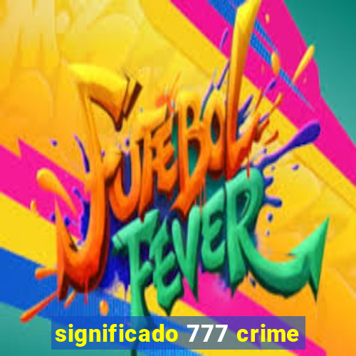 significado 777 crime