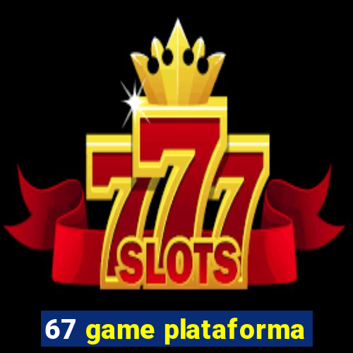 67 game plataforma