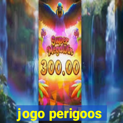 jogo perigoos