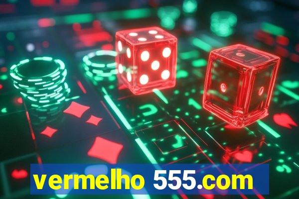 vermelho 555.com