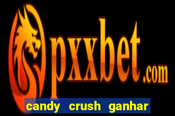 candy crush ganhar dinheiro de verdade