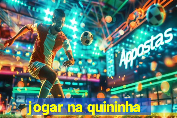 jogar na quininha