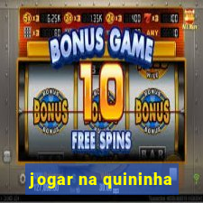 jogar na quininha