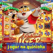 jogar na quininha