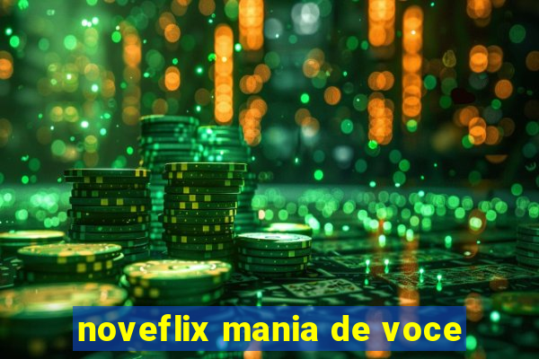 noveflix mania de voce