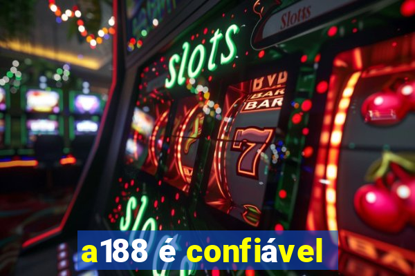 a188 é confiável