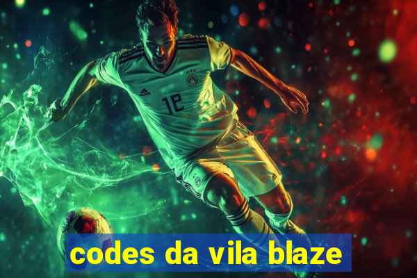 codes da vila blaze