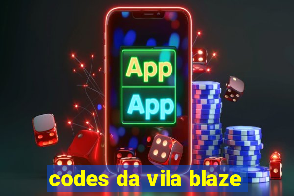 codes da vila blaze