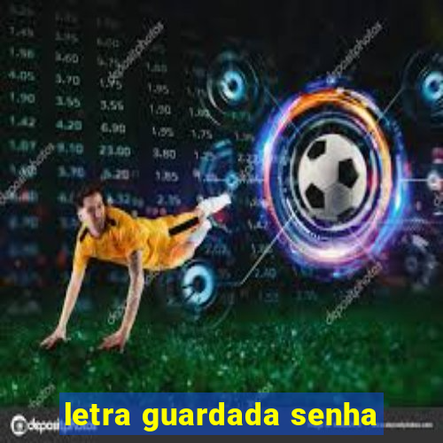 letra guardada senha