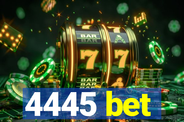 4445 bet