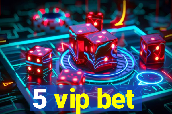 5 vip bet