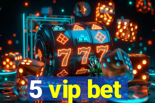 5 vip bet