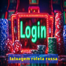 tatuagem roleta russa