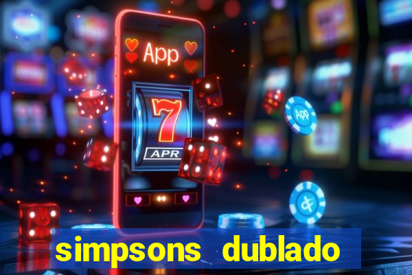 simpsons dublado assistir online