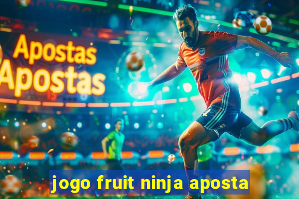 jogo fruit ninja aposta