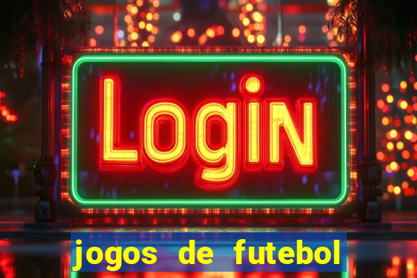 jogos de futebol com dinheiro infinito