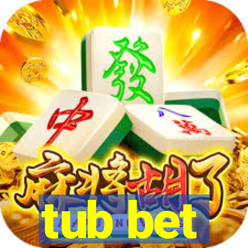 tub bet