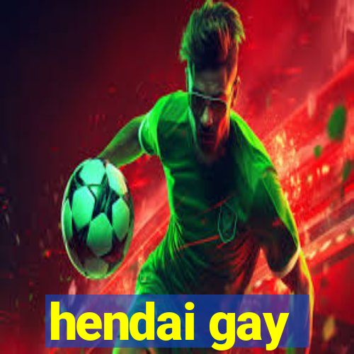 hendai gay