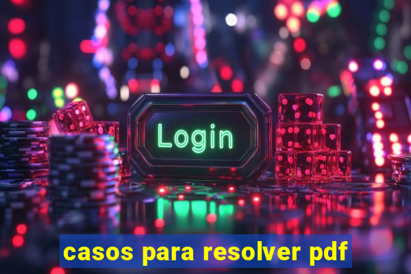 casos para resolver pdf