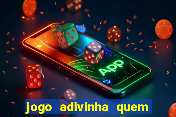 jogo adivinha quem sou eu