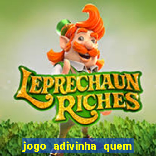 jogo adivinha quem sou eu