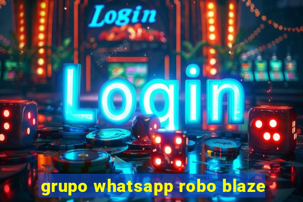 grupo whatsapp robo blaze