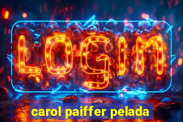 carol paiffer pelada