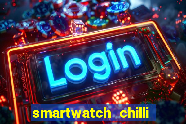 smartwatch chilli beans vale a pena smartwatch chilli beans