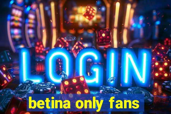 betina only fans